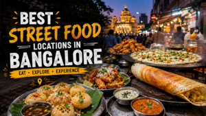 Best Street Food Locations in Bangalore: A Food Lover’s Guide