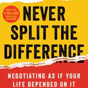 Never Split the Difference: by Chris Voss & Tahl Raz